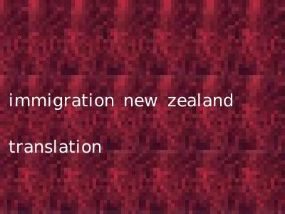 immigration new zealand translation
