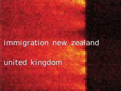 immigration new zealand united kingdom