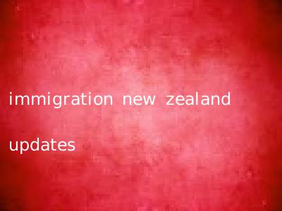 immigration new zealand updates