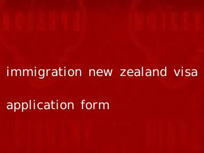immigration new zealand visa application form