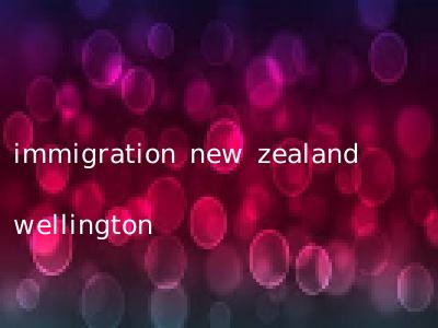 immigration new zealand wellington