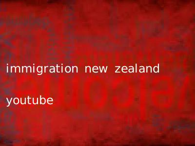 immigration new zealand youtube