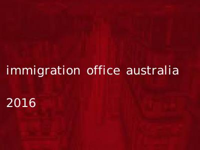immigration office australia 2016