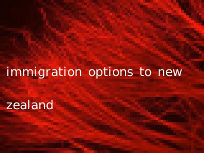 immigration options to new zealand