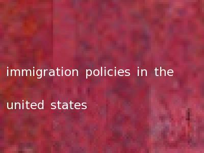 immigration policies in the united states