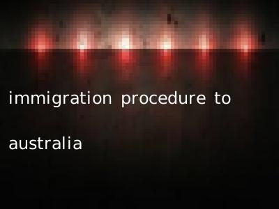 immigration procedure to australia