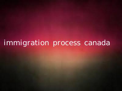 immigration process canada