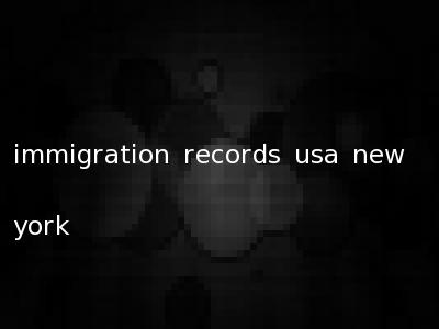 immigration records usa new york