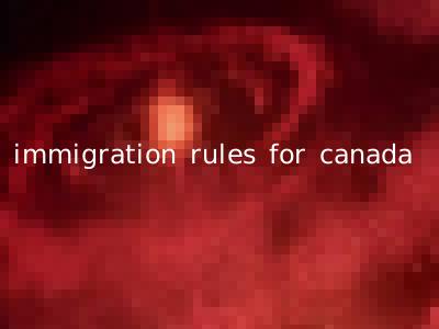immigration rules for canada