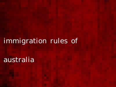 immigration rules of australia