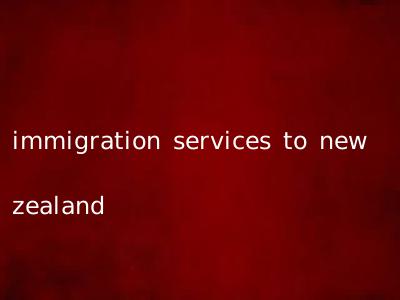 immigration services to new zealand