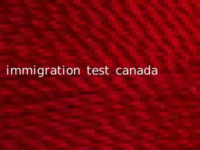 immigration test canada