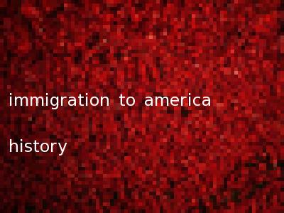 immigration to america history
