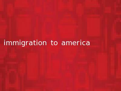 immigration to america