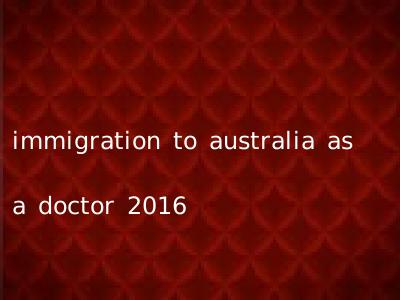 immigration to australia as a doctor 2016