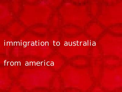 immigration to australia from america