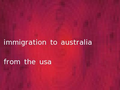 immigration to australia from the usa