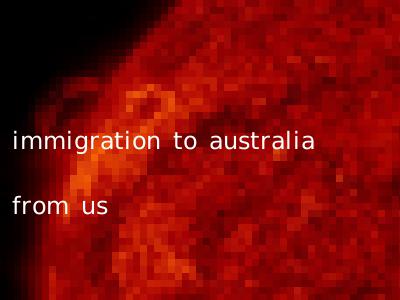 immigration to australia from us