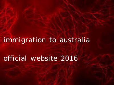 immigration to australia official website 2016