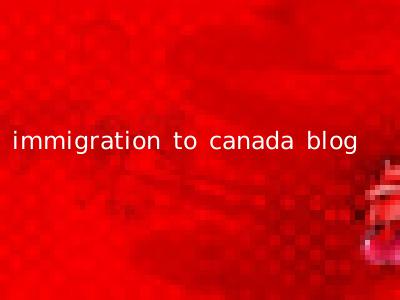 immigration to canada blog
