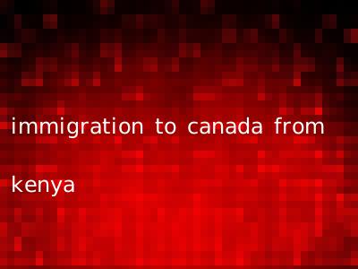 immigration to canada from kenya
