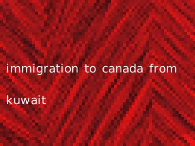immigration to canada from kuwait