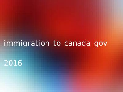 immigration to canada gov 2016