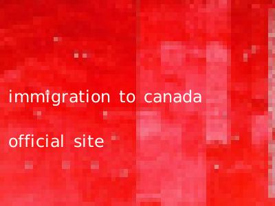 immigration to canada official site