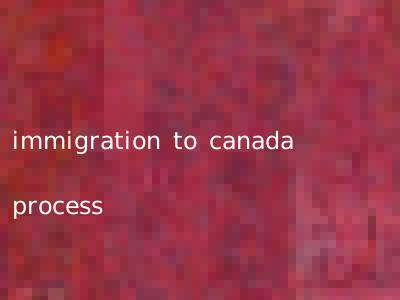 immigration to canada process
