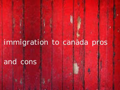 immigration to canada pros and cons