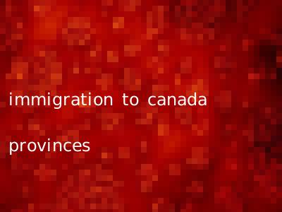 immigration to canada provinces