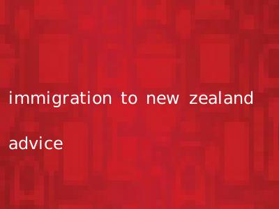 immigration to new zealand advice