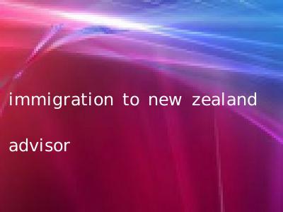 immigration to new zealand advisor