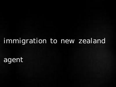 immigration to new zealand agent