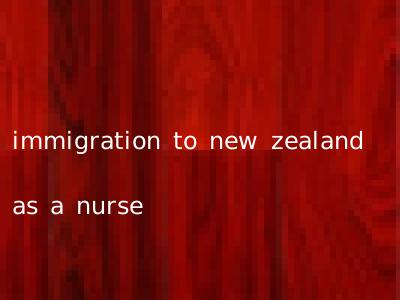 immigration to new zealand as a nurse