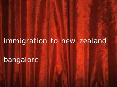 immigration to new zealand bangalore