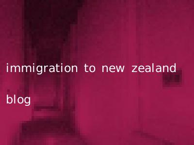immigration to new zealand blog
