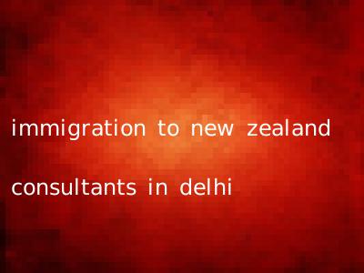 immigration to new zealand consultants in delhi