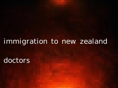 immigration to new zealand doctors