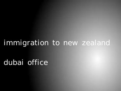 immigration to new zealand dubai office