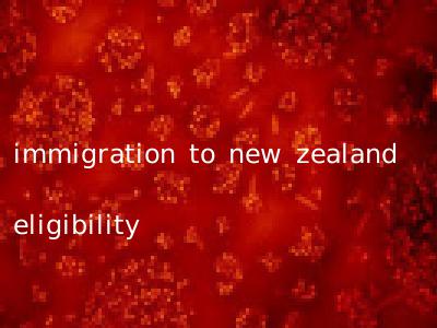 immigration to new zealand eligibility