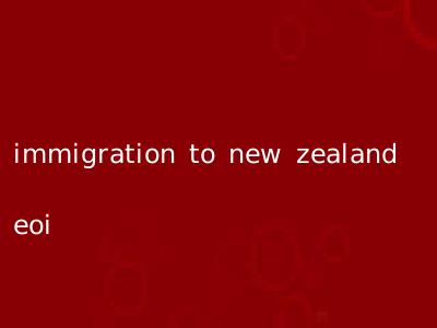 immigration to new zealand eoi