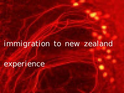 immigration to new zealand experience