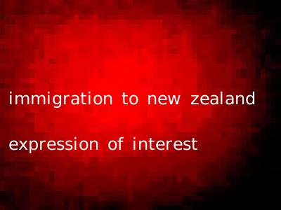 immigration to new zealand expression of interest
