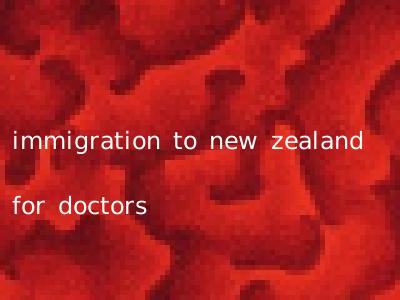 immigration to new zealand for doctors
