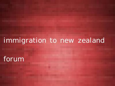 immigration to new zealand forum