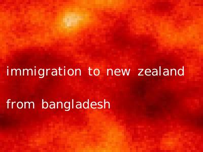 immigration to new zealand from bangladesh