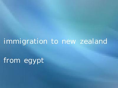 immigration to new zealand from egypt