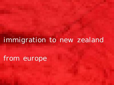 immigration to new zealand from europe