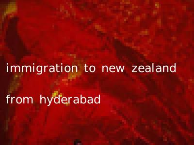immigration to new zealand from hyderabad
